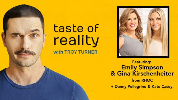 Taste of Reality Troy Turner Podcast Emily Simpson Gina Kirschenheiter RHOC Danny Pellegrino